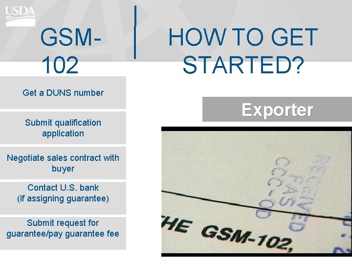 GSM 102 HOW TO GET STARTED? Get a DUNS number Submit qualification application Exporter