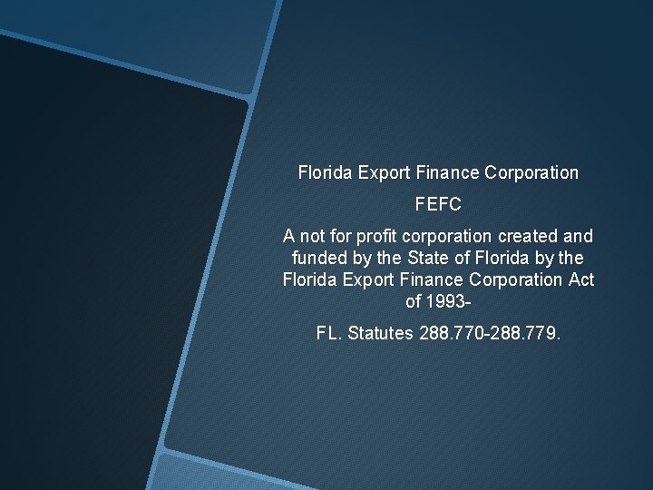 Florida Export Finance Corporation FEFC A not for profit corporation created and funded by