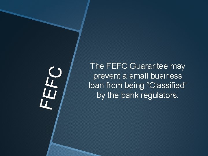 F EF C The FEFC Guarantee may prevent a small business loan from being