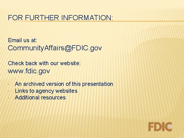 FOR FURTHER INFORMATION: Email us at: Community. Affairs@FDIC. gov Check back with our website: