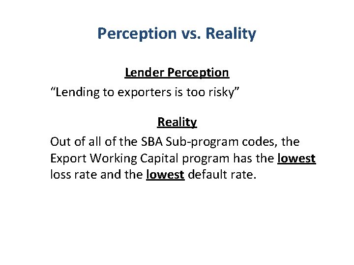 Perception vs. Reality Lender Perception “Lending to exporters is too risky” Reality Out of