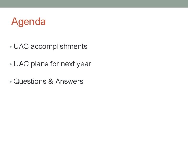 Agenda • UAC accomplishments • UAC plans for next year • Questions & Answers
