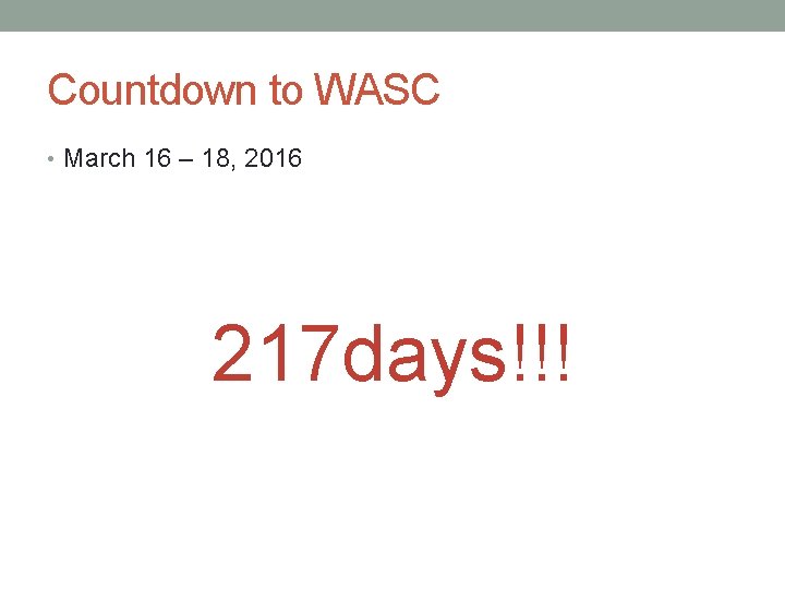 Countdown to WASC • March 16 – 18, 2016 217 days!!! 