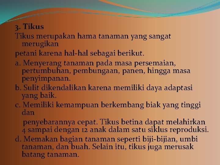 3. Tikus merupakan hama tanaman yang sangat merugikan petani karena hal-hal sebagai berikut. a.