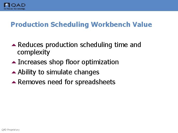 Production Scheduling Workbench Value 5 Reduces production scheduling time and complexity 5 Increases shop
