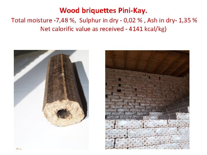 Wood briquettes Pini-Kay. Total moisture -7, 48 %, Sulphur in dry - 0, 02