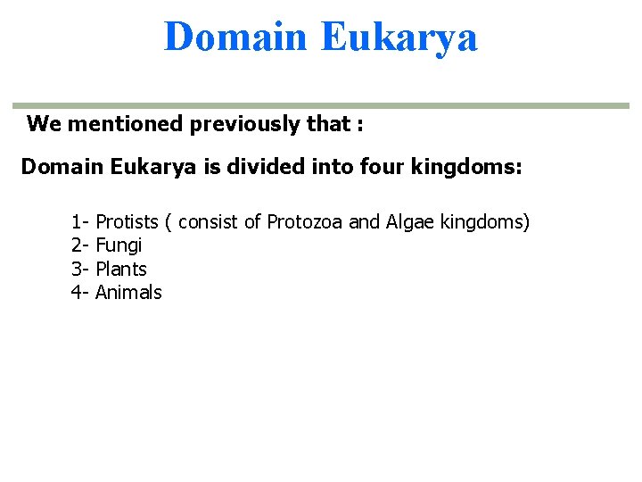 Domain Eukarya We mentioned previously that : Domain Eukarya is divided into four kingdoms: