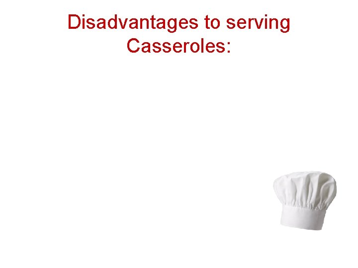 Disadvantages to serving Casseroles: 