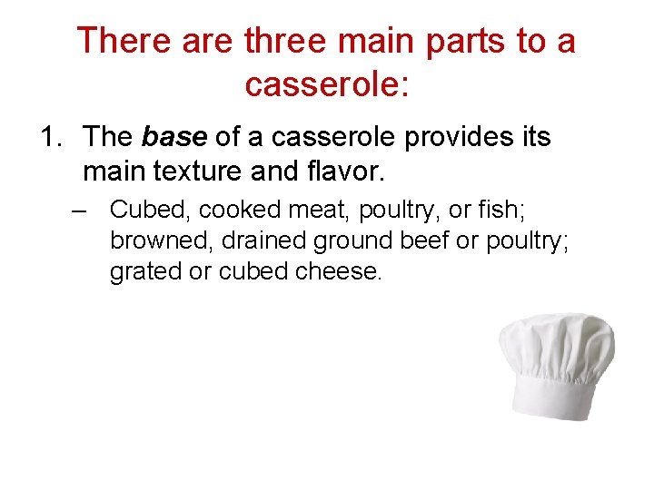 There are three main parts to a casserole: 1. The base of a casserole