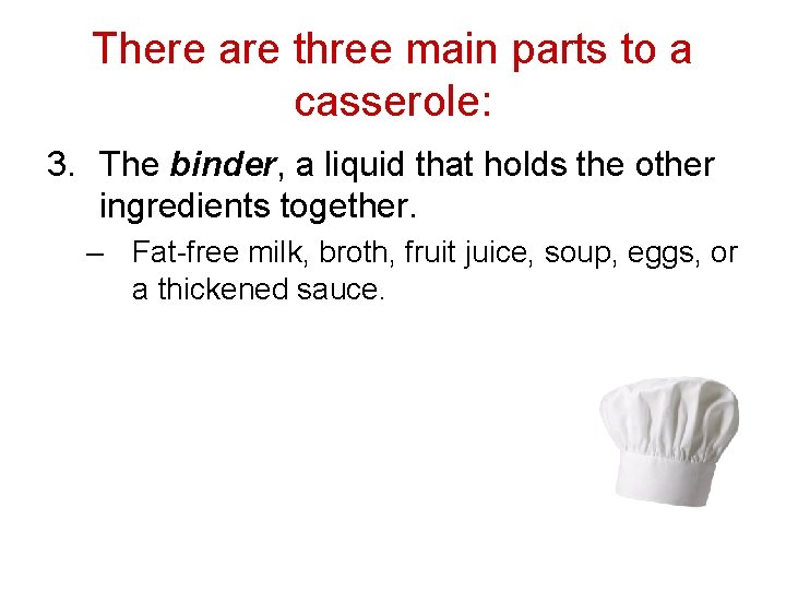 There are three main parts to a casserole: 3. The binder, a liquid that
