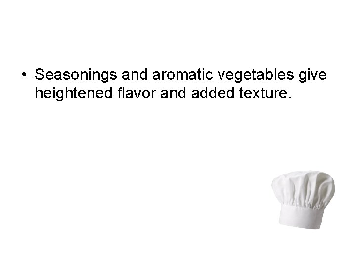  • Seasonings and aromatic vegetables give heightened flavor and added texture. 