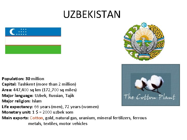 UZBEKISTAN Population: 30 million Capital: Tashkent (more than 2 million) Area: 447, 400 sq