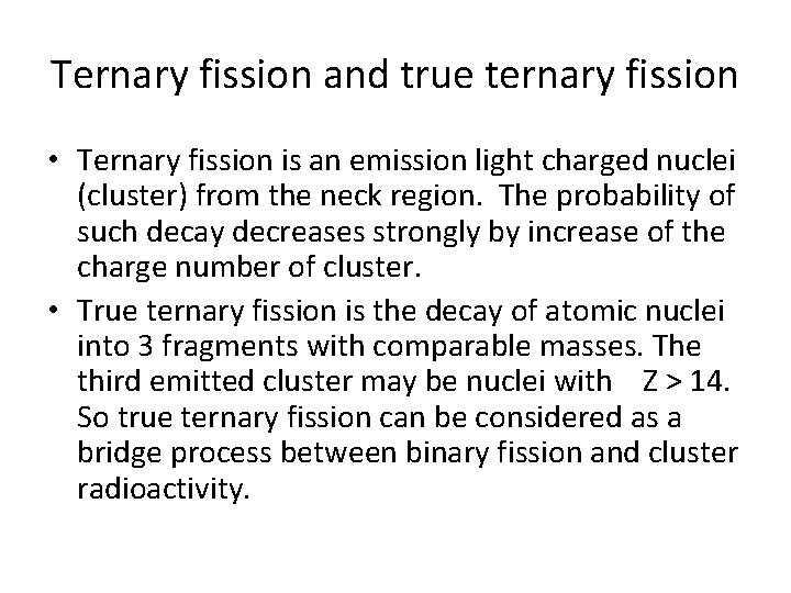 Ternary fission and true ternary fission • Ternary fission is an emission light charged