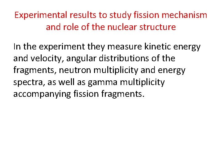 Experimental results to study fission mechanism and role of the nuclear structure In the