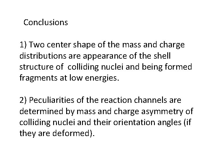 Conclusions 1) Two center shape of the mass and charge distributions are appearance of