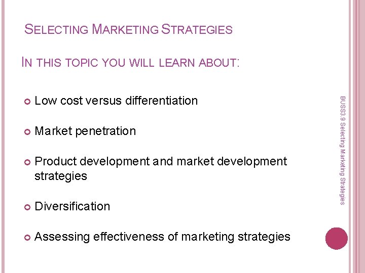 SELECTING MARKETING STRATEGIES IN THIS TOPIC YOU WILL LEARN ABOUT: Low cost versus differentiation