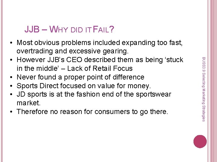 JJB – WHY DID IT FAIL? BUSS 3. 9 Selecting Marketing Strategies • Most