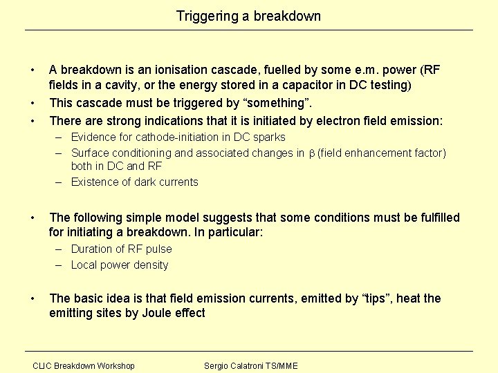Triggering a breakdown • • • A breakdown is an ionisation cascade, fuelled by