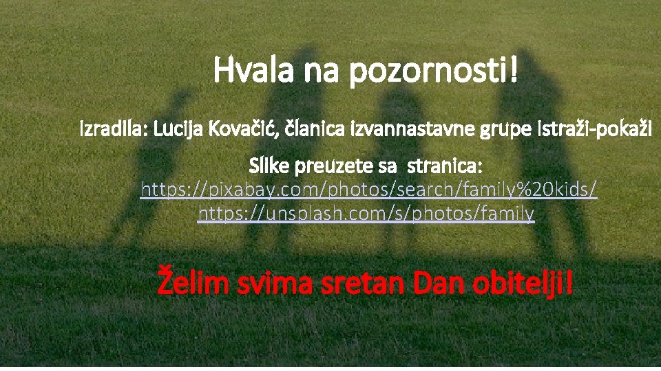 Hvala na pozornosti! Izradila: Lucija Kovačić, članica izvannastavne grupe Istraži-pokaži Slike preuzete sa stranica: