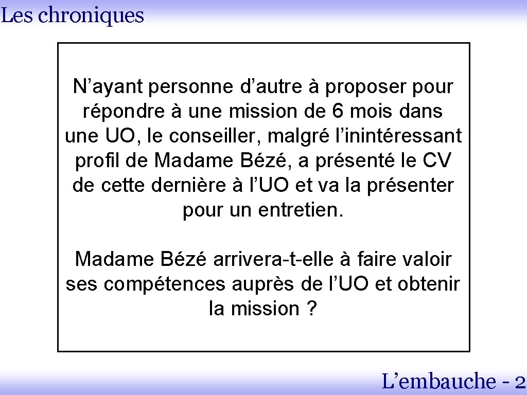 Les chroniques N’ayant personne d’autre à proposer pour répondre à une mission de 6