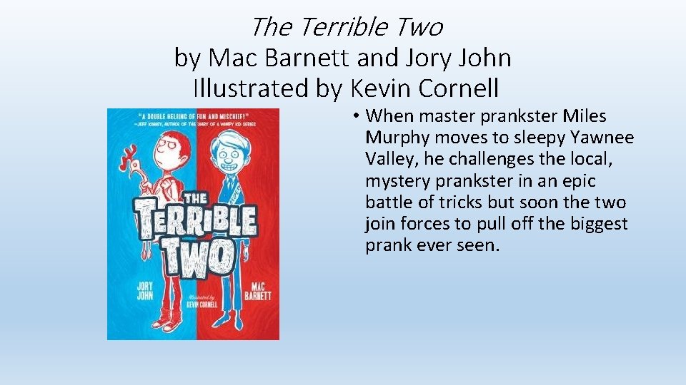 The Terrible Two by Mac Barnett and Jory John Illustrated by Kevin Cornell •