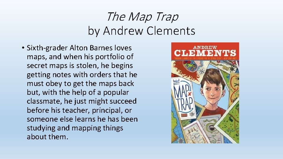 The Map Trap by Andrew Clements • Sixth-grader Alton Barnes loves maps, and when