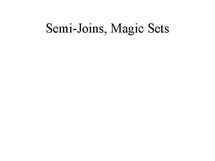 Semi-Joins, Magic Sets 