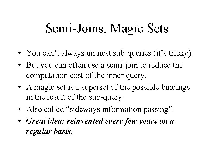 Semi-Joins, Magic Sets • You can’t always un-nest sub-queries (it’s tricky). • But you