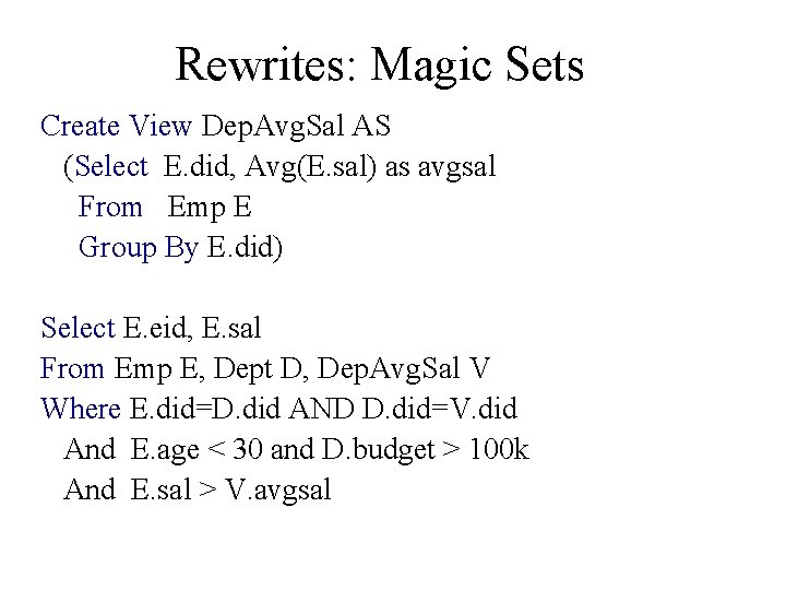 Rewrites: Magic Sets Create View Dep. Avg. Sal AS (Select E. did, Avg(E. sal)