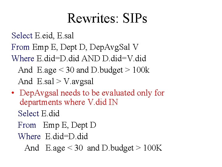 Rewrites: SIPs Select E. eid, E. sal From Emp E, Dept D, Dep. Avg.