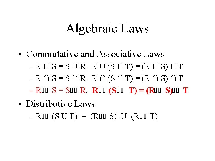 Algebraic Laws • Commutative and Associative Laws – R U S = S U