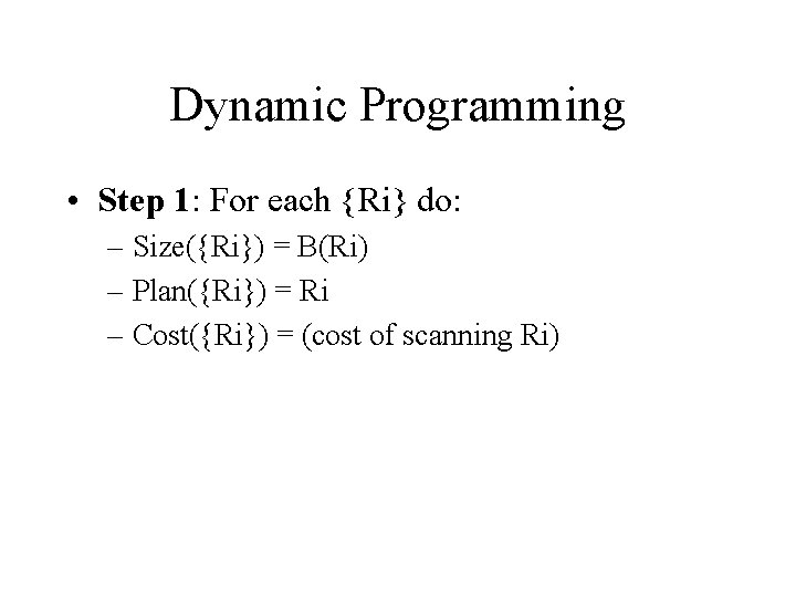 Dynamic Programming • Step 1: For each {Ri} do: – Size({Ri}) = B(Ri) –