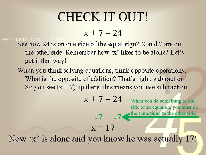 CHECK IT OUT! x + 7 = 24 See how 24 is on one