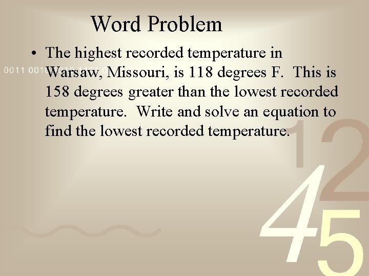 Word Problem • The highest recorded temperature in Warsaw, Missouri, is 118 degrees F.