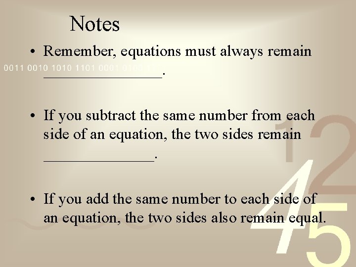 Notes • Remember, equations must always remain ________. • If you subtract the same