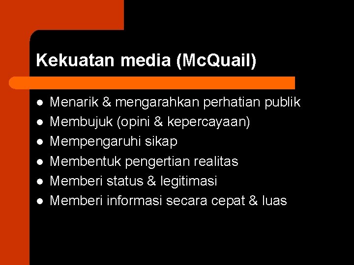 Kekuatan media (Mc. Quail) l l l Menarik & mengarahkan perhatian publik Membujuk (opini