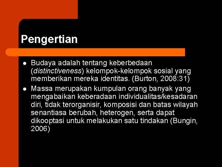 Pengertian l l Budaya adalah tentang keberbedaan (distinctiveness) kelompok-kelompok sosial yang memberikan mereka identitas.