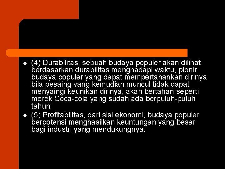 l l (4) Durabilitas, sebuah budaya populer akan dilihat berdasarkan durabilitas menghadapi waktu, pionir