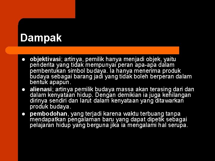 Dampak l l l objektivasi; artinya, pemilik hanya menjadi objek, yaitu penderita yang tidak