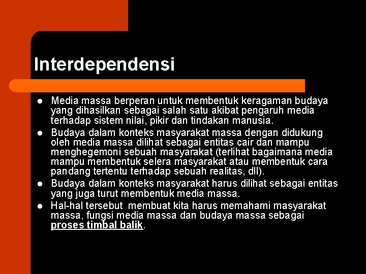 Interdependensi l l Media massa berperan untuk membentuk keragaman budaya yang dihasilkan sebagai salah