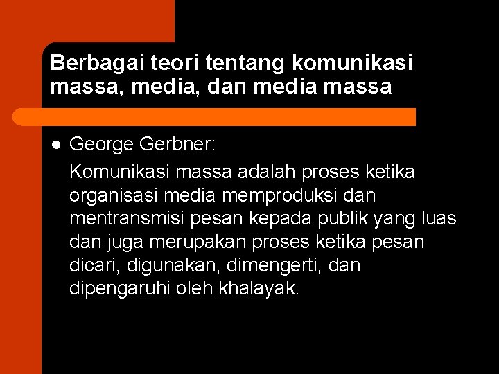 Berbagai teori tentang komunikasi massa, media, dan media massa l George Gerbner: Komunikasi massa