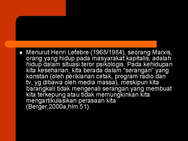 l Menurut Henri Lefebre (1968/1984), seorang Marxis, orang yang hidup pada masyarakat kapitalis, adalah