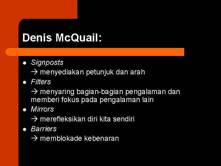 Denis Mc. Quail: l l Signposts menyediakan petunjuk dan arah Filters menyaring bagian-bagian pengalaman
