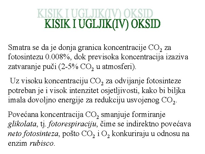 Smatra se da je donja granica koncentracije CO 2 za fotosintezu 0. 008%, dok