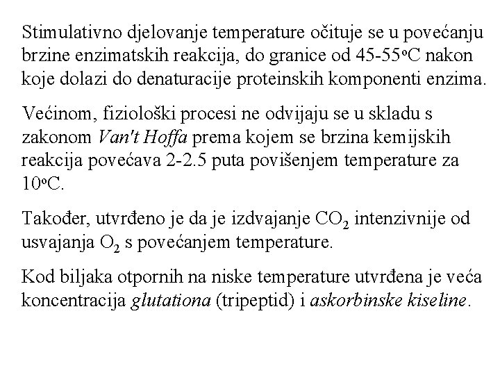 Stimulativno djelovanje temperature očituje se u povećanju brzine enzimatskih reakcija, do granice od 45