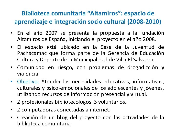 Biblioteca comunitaria “Altamiros”: espacio de aprendizaje e integración socio cultural (2008 -2010) • En