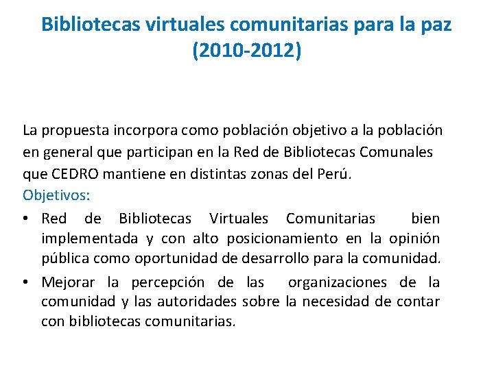 Bibliotecas virtuales comunitarias para la paz (2010 -2012) La propuesta incorpora como población objetivo