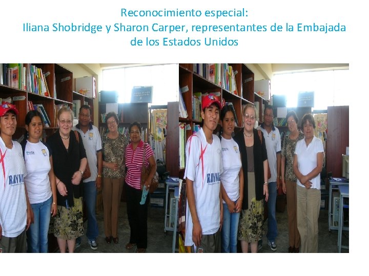 Reconocimiento especial: Iliana Shobridge y Sharon Carper, representantes de la Embajada de los Estados