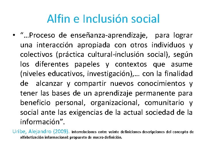 Alfin e Inclusión social • “…Proceso de enseñanza-aprendizaje, para lograr una interacción apropiada con