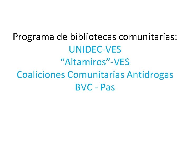 Programa de bibliotecas comunitarias: UNIDEC-VES “Altamiros”-VES Coaliciones Comunitarias Antidrogas BVC - Pas 